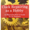 Clock Repairing As A Hobby
