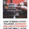 How to Make a Pivot Polisher and Micro Drilling Attachment for a Lathe
