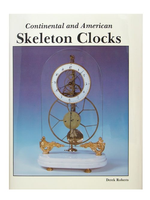Continental and American Skeleton Clocks by Derek Roberts